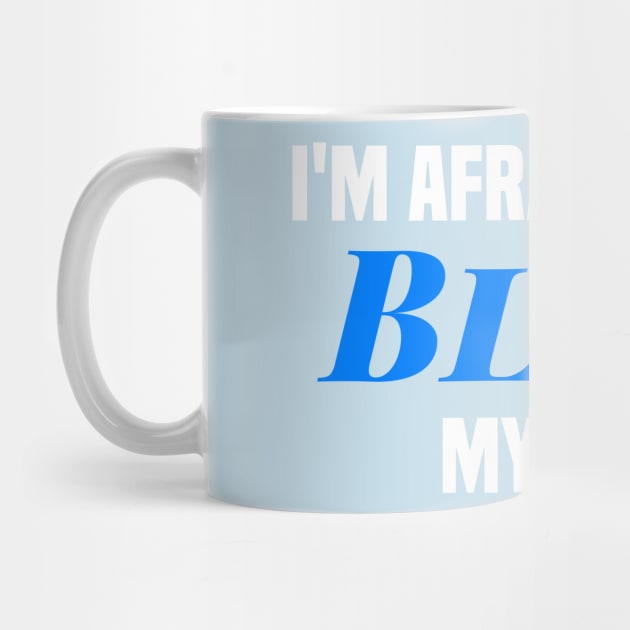 I'm afraid I just blue myself. by PodDesignShop